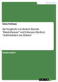 Cover Ein Vergleich von Bertolt Brechts "Kinderhymne" und Johannes Bechers "Auferstanden aus Ruinen"
