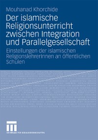 Cover Der islamische Religionsunterricht zwischen Integration und Parallelgesellschaft