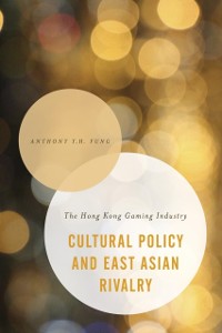 Cover Cultural Policy and East Asian Rivalry