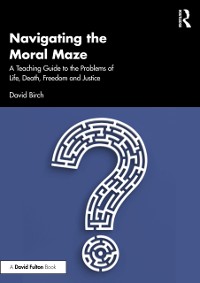 Cover Navigating the Moral Maze: A Teaching Guide to the Problems of Life, Death, Freedom and Justice