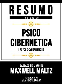 Cover Resumo Estendido - Psico Cibernética (Psycho Cybernetics) - Baseado No Livro De Maxwell Maltz