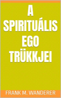 Cover A spirituális ego trükkjei