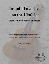 Cover Josquin Favorites on the Ukulele (Eight complete Masses and more)