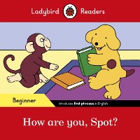 Cover Ladybird Readers Beginner Level - Spot - How are you, Spot? (ELT Graded Reader)