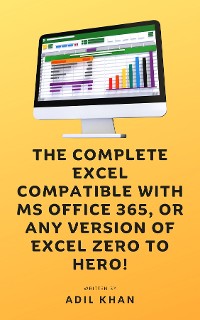 Cover The Complete Excel Compatible With Ms Office 365, Or Any Version Of Excel Zero To Hero!