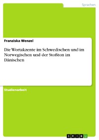 Cover Die Wortakzente im Schwedischen und im Norwegischen und der Stoßton im Dänischen