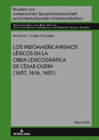 Cover Los indoamericanismos lexicos en la obra lexicografica de Cesar Oudin (1607, 1616, 1621)