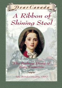 Cover Dear Canada: A Ribbon of Shining Steel