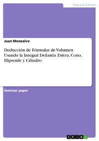 Cover Deducción de Fórmulas de Volumen Usando la Integral Definida. Esfera, Cono, Elipsoide y Cilindro