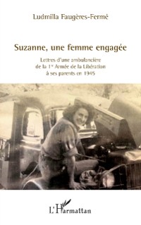 Cover Suzanne, une femme engagee : Lettres d'une ambulanciere de la 1re Armee de la Liberation a ses parents en 1945