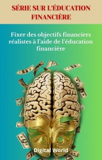 Cover Fixer des objectifs financiers réalistes à l'aide de l'éducation financière