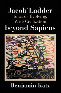 Cover Jacob` Ladder Towards Evolving, Wise Civilization Beyond Sapiens