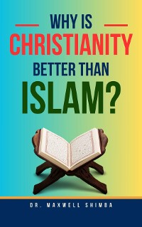 Cover Why Is Christianity Better Than Islam?