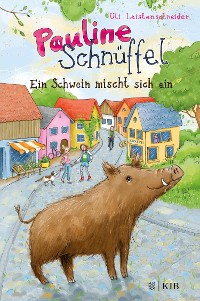 Cover Pauline Schnüffel – Ein Schwein mischt sich ein