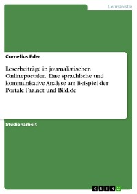 Cover Leserbeiträge in journalistischen Onlineportalen. Eine sprachliche und kommunkative Analyse am Beispiel der Portale Faz.net und Bild.de