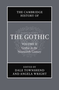 Cover Cambridge History of the Gothic: Volume 2, Gothic in the Nineteenth Century