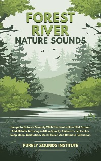 Cover Forest River Nature Sounds: Escape To Nature’s Serenity With The Gentle Flow Of A Stream And Melodic Birdsong in Ultra-Quality Ambience, Perfect For Deep Sleep, Meditation, Stress Relief, And Ultimate Relaxation