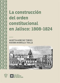 Cover La construcción del orden constitucional en Jalisco: 1808-1824