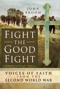 Cover Fight the Good Fight: Voices of Faith from the Second World War