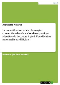 Cover La non-utilisation des technologies connectées dans le cadre d’une pratique régulière de la course à pied. Une décision rationnelle et réfléchie ?