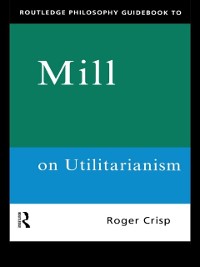 Cover Routledge Philosophy GuideBook to Mill on Utilitarianism