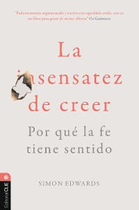 Cover La sentatez de creer. Por qué la fe tiene sentido