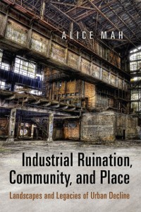 Cover Industrial Ruination, Community and Place