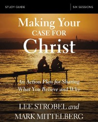 Cover Making Your Case for Christ Bible Study Guide