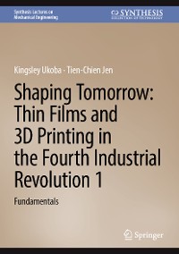 Cover Shaping Tomorrow: Thin Films and 3D Printing in the Fourth Industrial Revolution 1