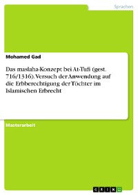 Cover Das maslaha-Konzept bei At-Tufi (gest. 716/1316). Versuch der Anwendung auf die Erbberechtigung der Töchter im Islamischen Erbrecht
