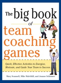 Cover Big Book of Team Coaching Games: Quick, Effective Activities to Energize, Motivate, and Guide Your Team to Success