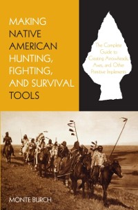 Cover Making Native American Hunting, Fighting, and Survival Tools
