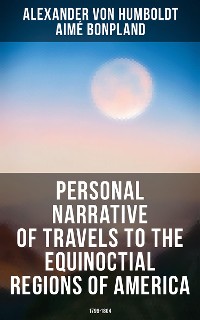 Cover Personal Narrative of Travels to the Equinoctial Regions of America: 1799-1804