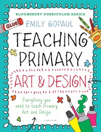 Cover Bloomsbury Curriculum Basics: Teaching Primary Art and Design
