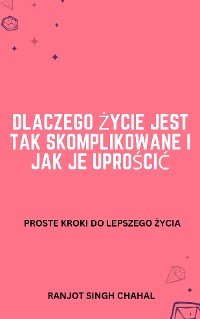 Cover Dlaczego życie jest tak skomplikowane i jak je uprościć