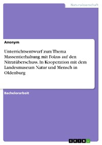 Cover Unterrichtsentwurf zum Thema Massentierhaltung mit Fokus auf den Nitratüberschuss. In Kooperation mit dem Landesmuseum Natur und Mensch in Oldenburg