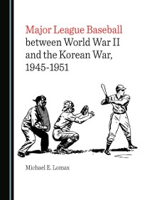 Cover Major League Baseball between World War II and the Korean War, 1945-1951