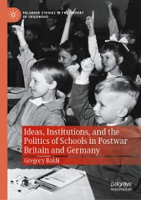 Cover Ideas, Institutions, and the Politics of Schools in Postwar Britain and Germany