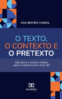 Cover O texto, o contexto e o pretexto