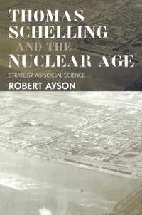 Cover Thomas Schelling and the Nuclear Age
