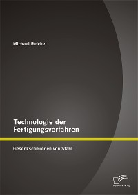 Cover Technologie der Fertigungsverfahren: Gesenkschmieden von Stahl