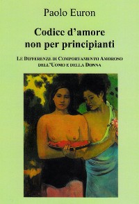Cover CODICE D'AMORE NON PER PRINCIPIANTI. Le differenze di comportamento amoroso dell'uomo e della donna