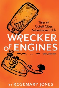 Cover Wrecker of Engines: Tales of Cobalt City's Adventurers Club