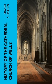 Cover History of the Cathedral Church of Wells