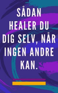 Cover Sådan healer du dig selv, når ingen andre kan