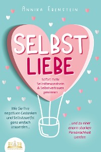 Cover SELBSTLIEBE - Sofort mehr Selbstbewusstsein & Selbstvertrauen gewinnen: Wie Sie Ihre negativen Gedanken und Selbstzweifel ganz einfach loswerden und zu einer enorm starken Persönlichkeit werden