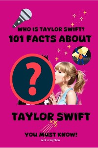 Cover 101 Must-Know Facts About Taylor Swift - Ultimate Swiftie Fan Guide For Kids, Teens, & Girls