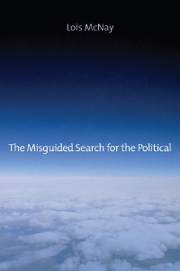 Cover The Misguided Search for the Political