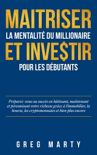 Cover Maitriser la mentalité du millionaire et investir pour les débutants