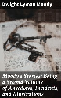 Cover Moody's Stories: Being a Second Volume of Anecdotes, Incidents, and Illustrations